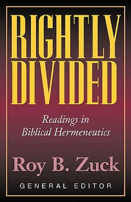 Rightly Divided: Biblical Hermeneutics by Roy B. Zuck