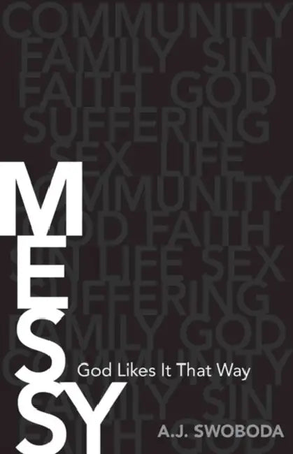 Messy: God Likes It That Way by A. J. Swoboda