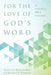 For the Love of God's Word: An Introduction to Biblical Interpretation by Andreas J. Köstenberger