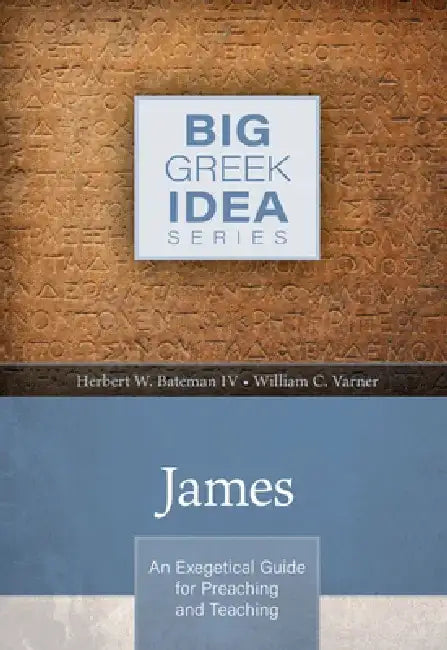 James: An Exegetical Guide for Preaching and Teaching by Herbert W. Bateman IV