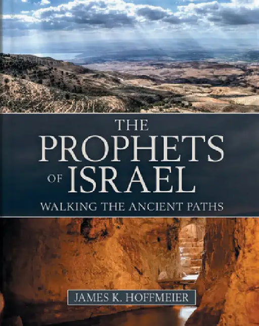 The Prophets of Israel: Walking the Ancient Paths by James K. Hoffmeier