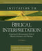 Invitation to Biblical Interpretation: Exploring the Hermeneutical Triad of History, Literature, and Theology by Andreas J. Köstenberger