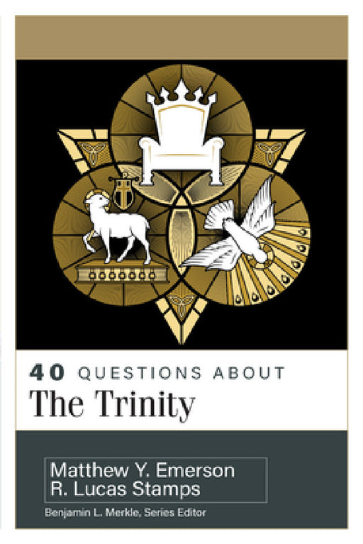 40 Questions about the Trinity by R. Lucas Stamps, Matthew Y. Emerson