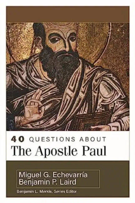 40 Questions about the Apostle Paul by Benjamin P. Laird, Miguel G. Echevarría