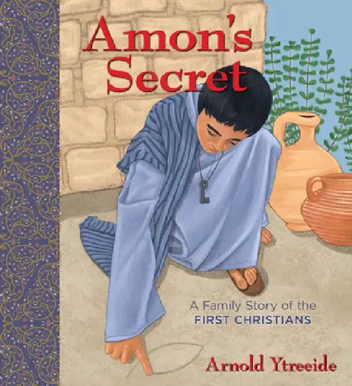 Amon's Secret: A Family Story of the First Christians by Arnold Ytreeide