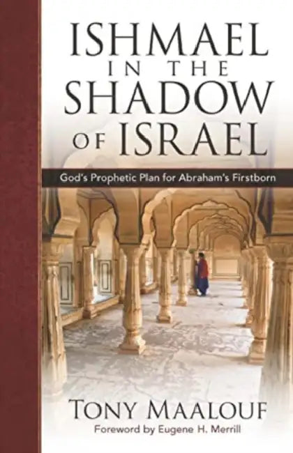 Ishmael in the Shadow of Israel: God's Prophetic Plan for Abraham's Firstborn by Tony Maalouf