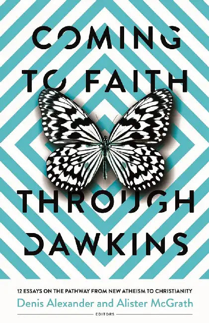Coming to Faith Through Dawkins: 12 Essays on the Pathway from New Atheism to Christianity by Denis Alexander