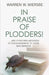 In Praise of Plodders!: ...and Other Mini-Messages of Encouragement to Those Who Minister by Warren W. Wiersbe