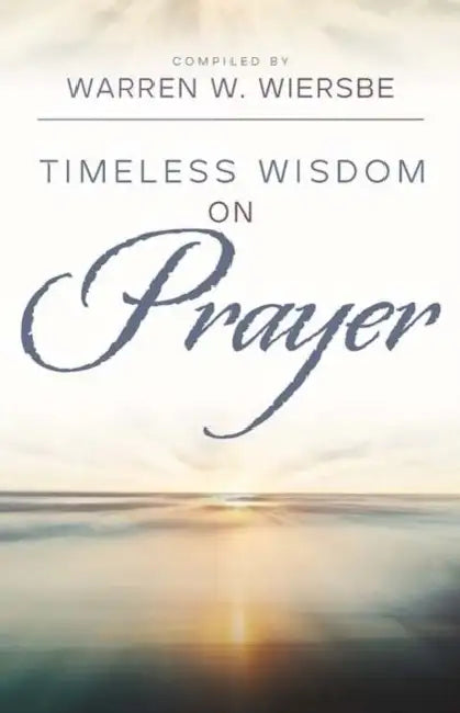 Timeless Wisdom on Prayer by Warren W. Wiersbe