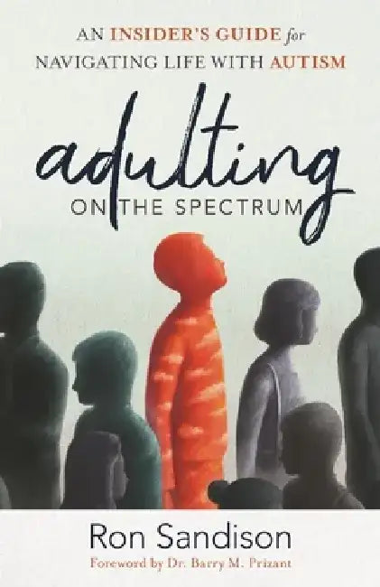 Adulting on the Spectrum: An Insider's Guide for Navigating Life with Autism by Ron Sandison
