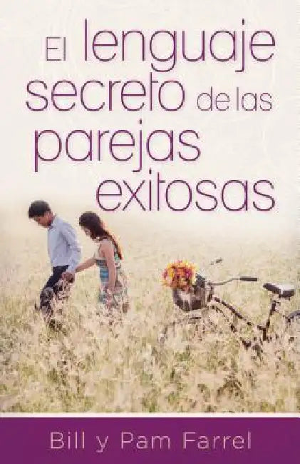 El Lenguaje Secreto de Parejas Exitosas by Bill Ferrel, Pam Farrel