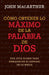 Cómo Obtener Lo Máximo de la Palabra de Dios by John MacArthur