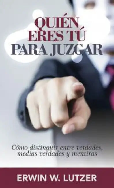 ¿Quién Eres Tú Para Juzgar? by Erwin Lutzer