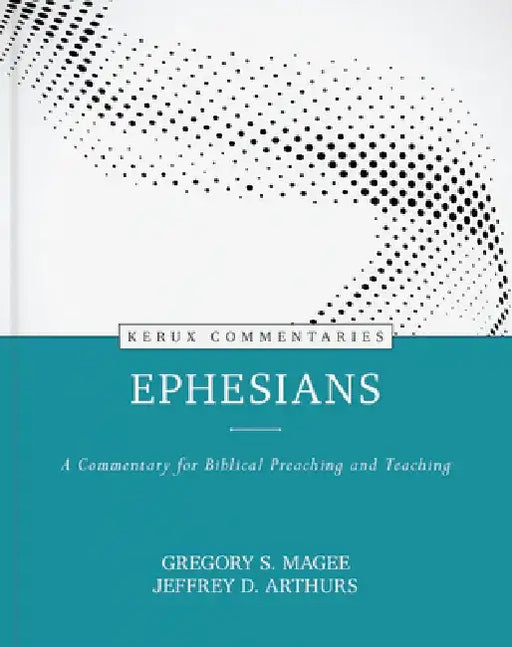 Ephesians: A Commentary for Biblical Preaching and Teaching by Jeffrey Arthurs