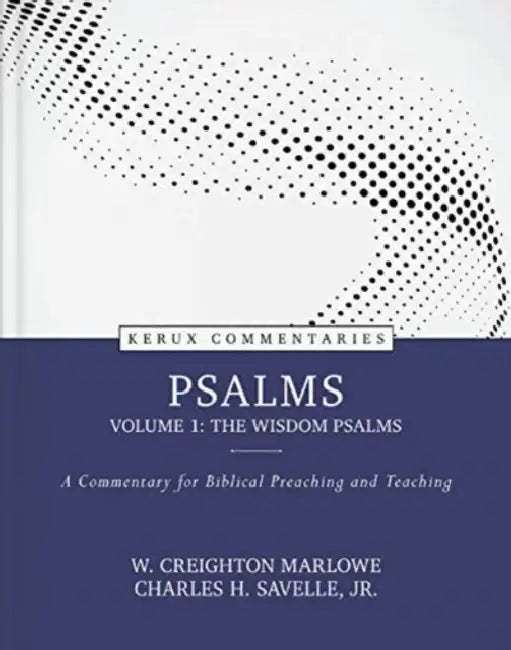 Psalms, Volume 1: The Wisdom Psalms: A Commentary for Biblical Preaching and Teaching by W. Marlowe, Jr. Savelle Charles