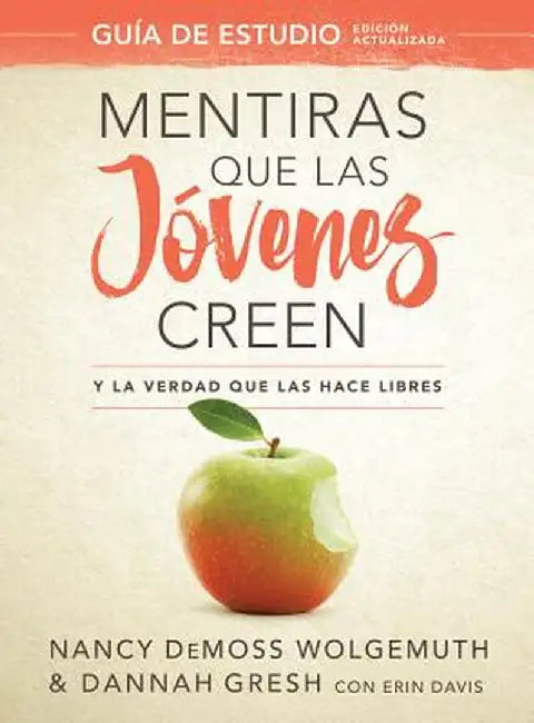 Mentiras Que Las Jóvenes Creen, Guía de Estudio: Y La Verdad Que Las Hace Libres by Nancy Leigh DeMoss-Wolgemuth