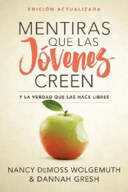 Mentiras Que Las Jóvenes Creen, Edición Revisada: Y La Verdad Que Las Hace Libres by Nancy Leigh DeMoss-Wolgemuth