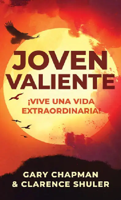 Joven Valiente: ¡Vive Una Vida Extraordinaria! by Gary Chapman