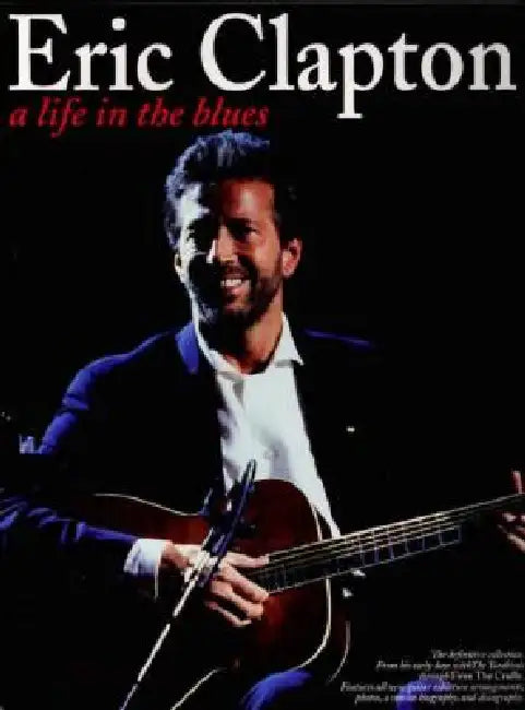 Eric Clapton - A Life in the Blues by Eric Clapton