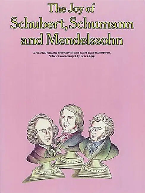 The Joy of Schubert, Schumann and Mendelssohn: Piano Solo by Hal Leonard Corp, Denes Agay