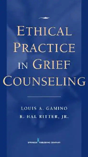 Ethical Practice in Grief Counseling by Louis A. Gamino, Jr. Ritter R. Hal