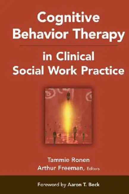 Cognitive Behavior Therapy in Clinical Social Work Practice by Tammie Ronen, Arthur Freeman
