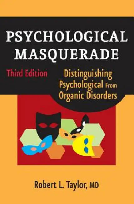 Psychological Masquerade, Second Edition: Distinguishing Psychological from Organic Disorders by Robert L. Taylor