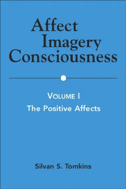 Affect Imagery Consciousness: Volume I: The Positive Affects by Silvan S. Tomkins