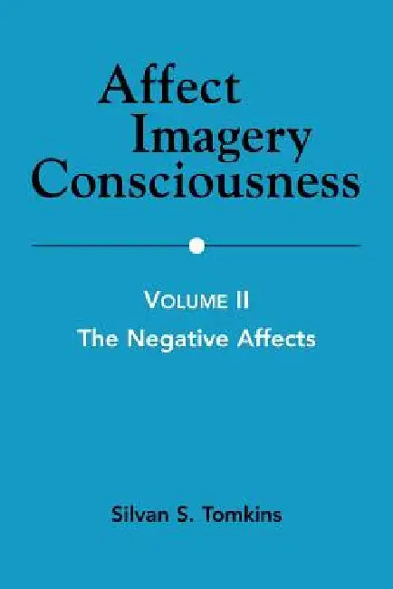 Affect Imagery Consciousness: Volume II: The Negative Affects by Silvan S. Tomkins