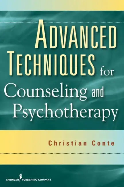 Advanced Techniques for Counseling and Psychotherapy by Christian Conte