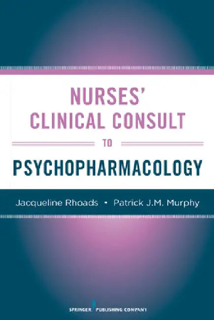Nurses' Clinical Consult to Psychopharmacology by Rhoads, Jacqueline