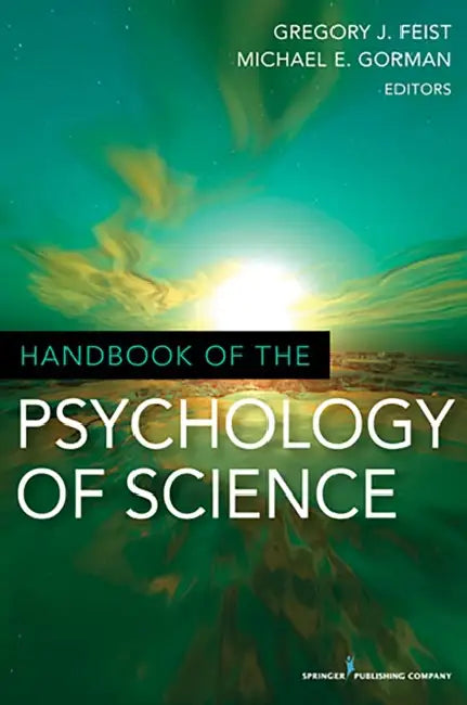 Handbook of the Psychology of Science by Gregory J. Feist, Michael E. Gorman