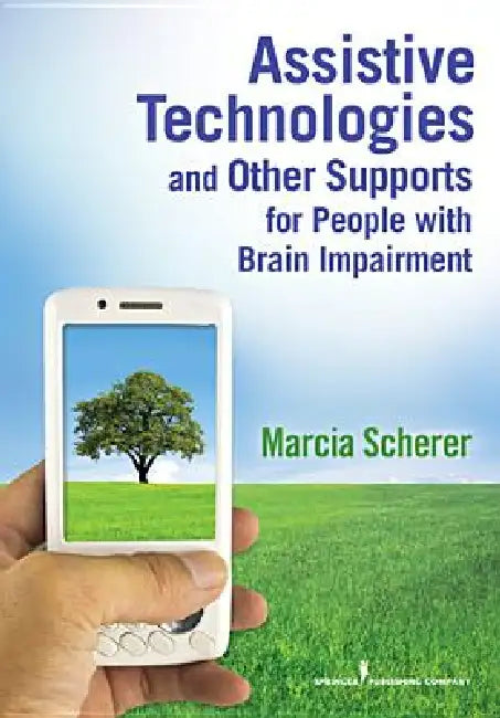 Assistive Technologies and Other Supports for People With Brain Impairment by Marcia Scherer