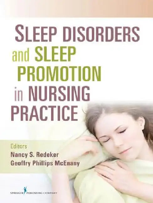 Sleep Disorders and Sleep Promotion in Nursing Practice by Nancy S. Redeker, Geoffry Phillips McEnany