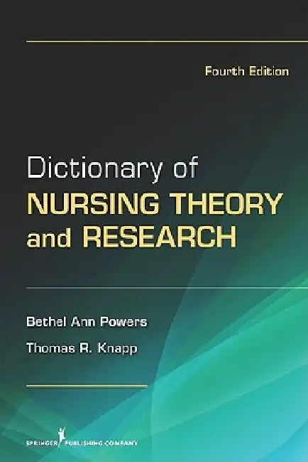 Dictionary of Nursing Theory and Research: Fourth Edition by Bethel Ann Powers