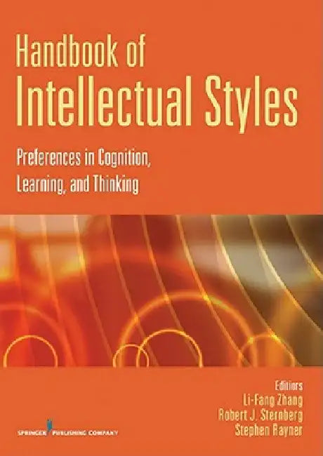 Handbook of Intellectual Styles: Preferences in Cognition, Learning, and Thinking by Li-Fang Zhang, Robert J. Sternberg, Stephen Rayner