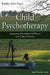 Child Psychotherapy: Integrating Developmental Theory into Clinical Practice by Robbie Adler-Tapia