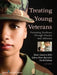 Treating Young Veterans: Promoting Resilience Through Practice and Advocacy by DiAnn Cameron Kelly, Sydney Howe Barksdale, David Gitelson