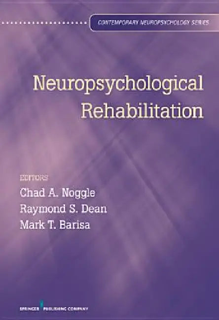 Neuropsychological Rehabilitation by Chad A. Noggle, Raymond S. Dean, Mark Barisa