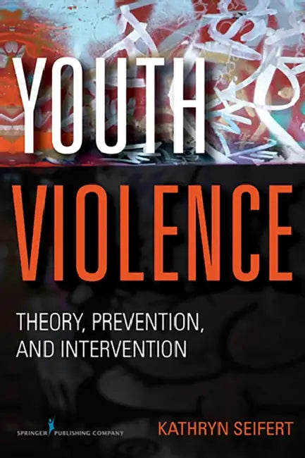 Youth Violence: Theory, Prevention, and Intervention by Kathryn Seifert