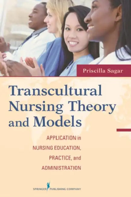 Transcultural Nursing Theory and Models: Application in Nursing Education, Practice, and Administration by Priscilla Edd Limbo Sagar