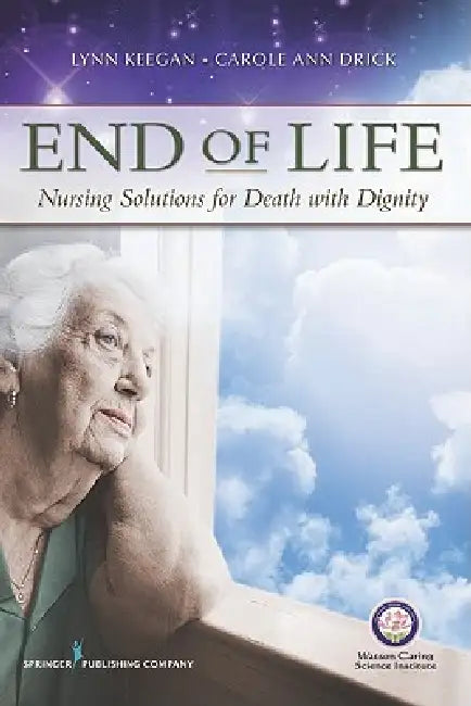 End of Life: Nursing Solutions for Death with Dignity by Keegan, Drick