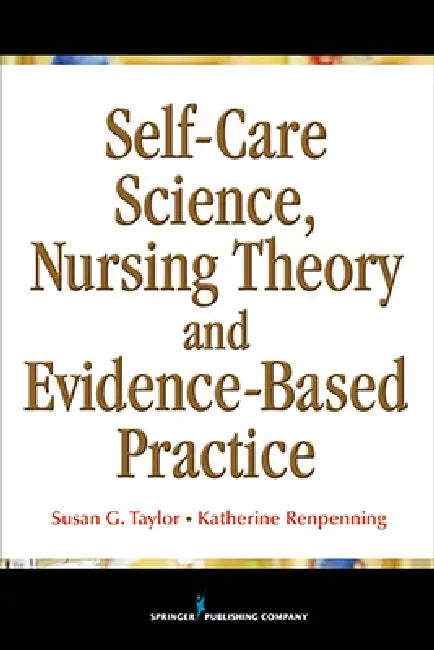 Self-Care Science, Nursing Theory, and Evidence-Based Practice by Susan Gebhardt Taylor, Katherine Mscn Renpenning