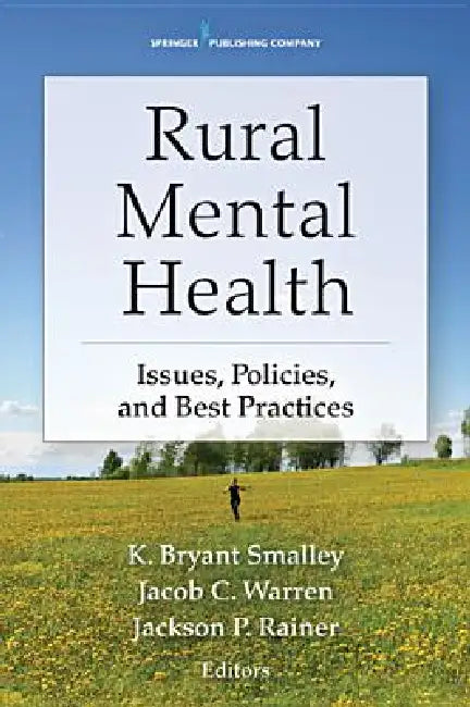 Rural Mental Health: Issues, Policies, and Best Practices by K. Bryant Smalley, Jacob C. Warren, Jackson P. Rainer