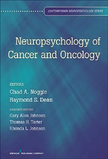Neuropsychology of Cancer and Oncology by Chad A. Noggle, Raymond S. Dean, Thomas H. Tarter