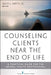 Counseling Clients Near the End of Life: A Practical Guide for Mental Health Professionals by Jr. Werth James L.