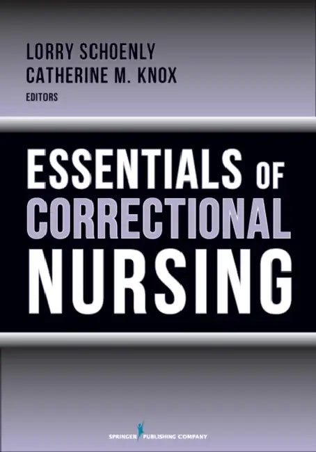 Essentials of Correctional Nursing by Lorry Schoenly, Catherine M. Knox