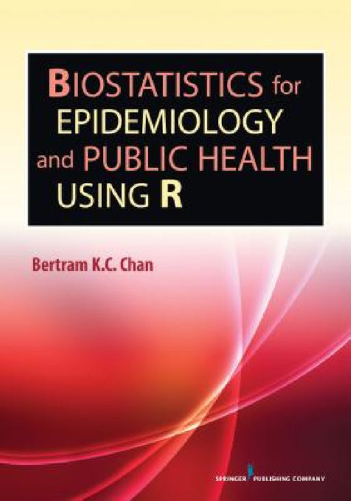 Biostatistics for Epidemiology and Public Health Using R by Bertram K. C. Chan