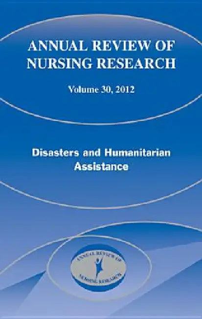 Annual Review of Nursing Research, Volume 30, 2012: Disasters and Humanitarian Assistance by Mary Pat Couig, Patricia Watts Kelley, Christine Kasper