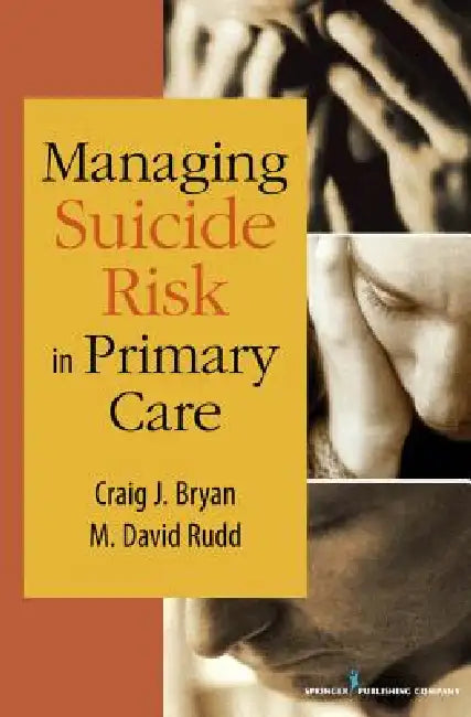 Managing Suicide Risk in Primary Care by Craig J. Bryan, M. David Rudd